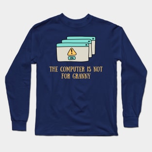 The computer is not for granny Long Sleeve T-Shirt